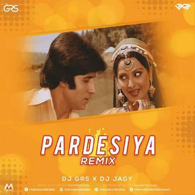 Pardesiya – DJ GRS X DJ JAGY Remix